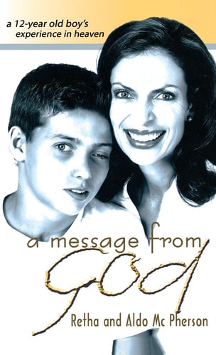 A Message from God A 12-Year Old Boy’s Experience in Heaven — Retha McPherson