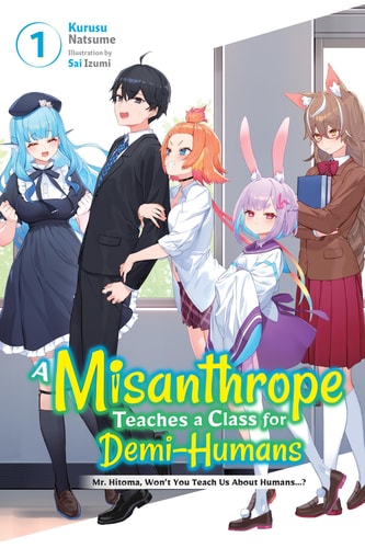 A Misanthrope Teaches a Class for Demi-Humans, Vol. 1 Mr. Hitoma, Won’t You Teach Us about Humans… ? — Kurusu Natsume