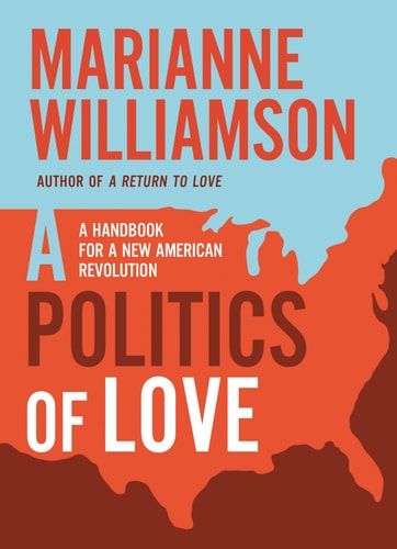A Politics of Love A Handbook for a New American Revolution — Marianne Williamson
