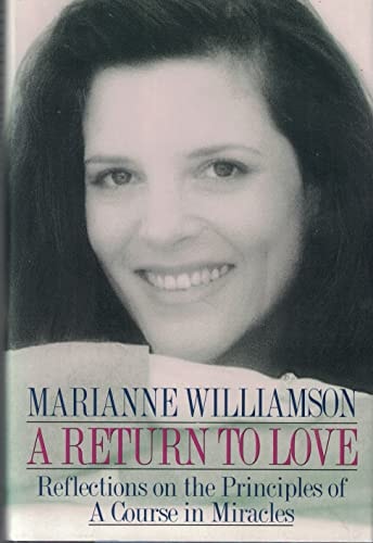 A Return to Love Reflections on the Principles of a Course in Miracles — Marianne Williamson