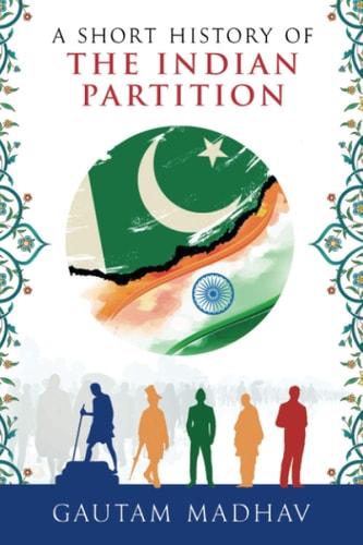 A Short History of The Indian Partition — Gautam Madhav