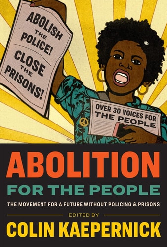 Abolition for the People The Movement for a Future Without Policing & Prisons — Colin Kaepernick
