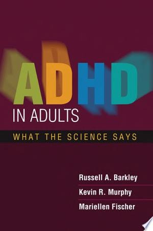 ADHD in Adults What the Science Says — Russell A. Barkley