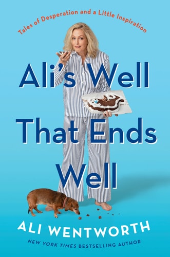 Ali’s Well That Ends Well Tales of Desperation and a Little Inspiration — Ali Wentworth