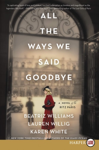All the Ways We Said Goodbye A Novel of the Ritz Paris — Beatriz Williams