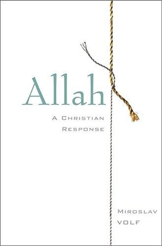 Allah A Christian Response — Miroslav Volf