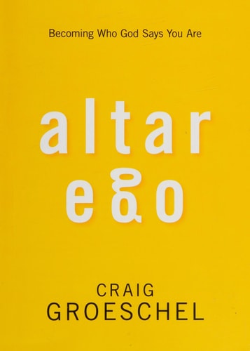 Altar Ego Becoming Who God Says You Are — Craig Groeschel