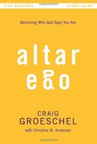 Altar Ego Becoming Who God Says You Are — Craig Groeschel