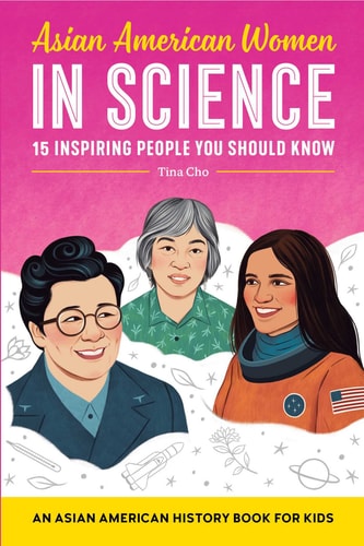 Asian American Women in Science An Asian American History Book for Kids — Tina Cho