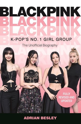 Blackpink K-Pop’s No. 1 Girl Group — Adrian Besley