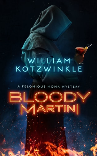 Bloody Martini A Felonious Monk Mystery — William Kotzwinkle