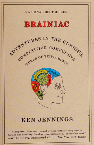 Brainiac Adventures in the Curious, Competitive, Compulsive World of Trivia Buffs — Ken Jennings
