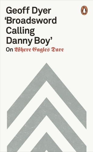 ‘Broadsword Calling Danny Boy’ On Where Eagles Dare — Geoff Dyer