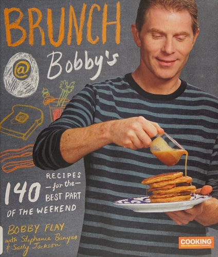 Brunch at Bobby’s 140 Recipes for the Best Part of the Weekend: A Cookbook — Bobby Flay
