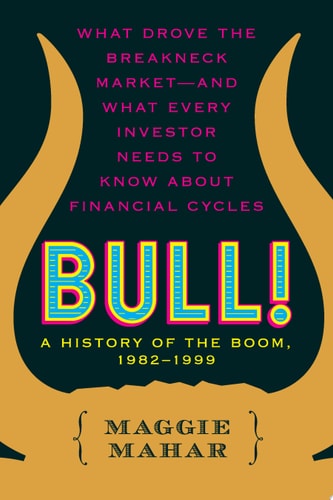 Bull! A History of the Boom, 1982-2004 — Maggie Mahar