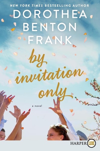 By Invitation Only A Novel — Dorothea Benton Frank