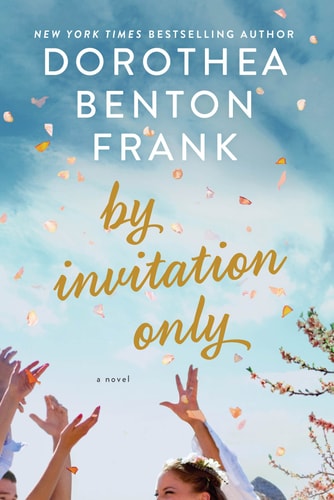 By Invitation Only A Novel — Dorothea Benton Frank