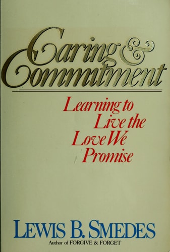 Caring & Commitment Learning to Live the Love We Promise — Lewis B. Smedes