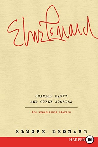 Charlie Martz and Other Stories The Unpublished Stories — Elmore Leonard