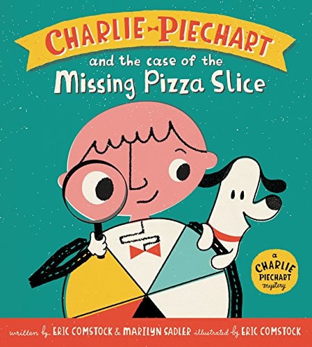Charlie Piechart and the Case of the Missing Pizza Slice — Marilyn Sadler