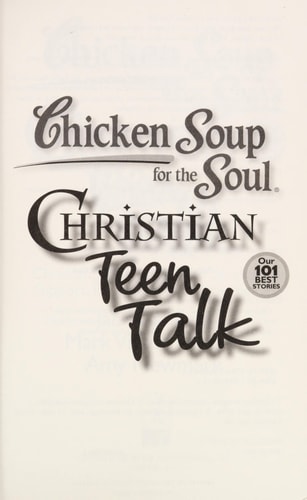 Chicken Soup for the Soul: Christian Teen Talk Christian Teens Share Their Stories of Support, Inspiration and Growing Up — Jack Canfield