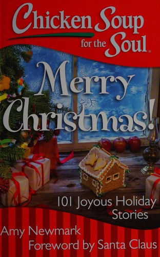 Chicken Soup for the Soul: Merry Christmas! 101 Joyous Holiday Stories — Amy Newmark
