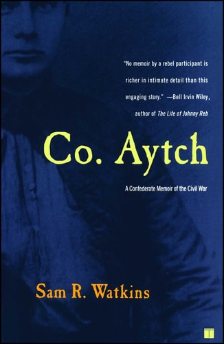 Co. Aytch A Confederate Memoir of the Civil War — Sam R. Watkins