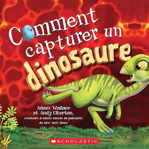 Comment Capturer Un Dinosaure — Adam Wallace