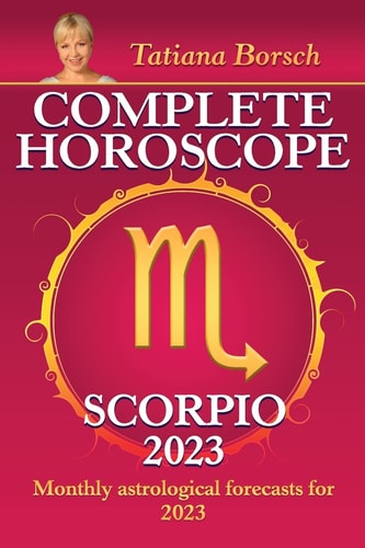 Complete Horoscope Scorpio 2023 Monthly Astrological Forecasts for 2023 — Tatiana Borsch