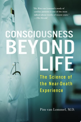 Consciousness Beyond Life The Science of the Near-Death Experience — Pim van Lommel