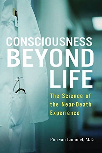 Consciousness Beyond Life The Science of the Near-Death Experience — Pim van Lommel