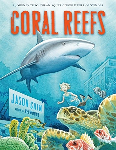 Coral Reefs A Journey Through an Aquatic World Full of Wonder — Jason Chin