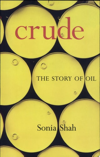 Crude The Story of Oil — Sonia Shah
