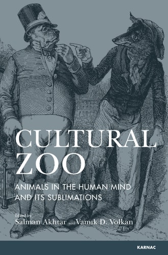 Cultural Zoo Animals in the Human Mind and Its Sublimation — Salman Akhtar