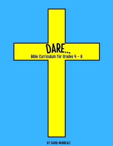 Dare… Bible Curriculum for Grades 4-8: Christian Summer Camp Lessons; Sunday School Ideas; Bible Lessons for Elementary Kids; Teaching God’s Love — KEVIN. BROWN