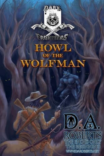 Dark Frontiers Howl of the Wolfman — D. A. ROBERTS