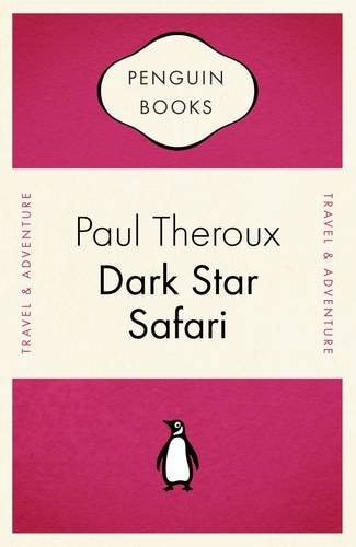 Dark Star Safari Overland from Cairo to Cape Town — Paul Theroux