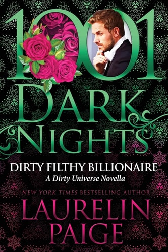 Dirty Filthy Billionaire A Dirty Universe Novella — Laurelin Paige