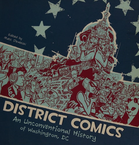 District Comics An Unconventional History of Washington, DC — Matt Dembicki