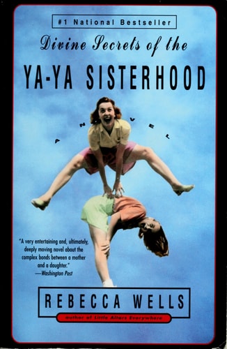 Divine secrets of the Ya-Ya Sisterhood : a novel — Rebecca Wells
