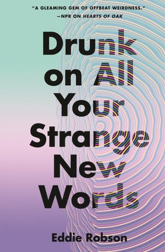 Drunk on All Your Strange New Words — Eddie Robson