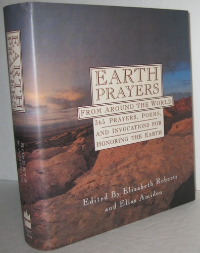Earth Prayers From Around the Word, 365 Prayers, Poems, and Invocations for Honoring the Earth — Elizabeth Roberts