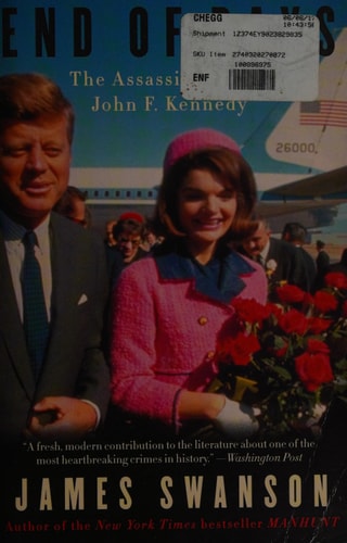 End of Days The Assassination of John F. Kennedy — James L. Swanson