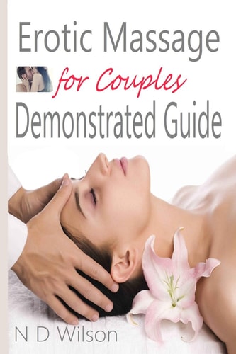 Erotic Massage for Couples Demonstrated Guide — N. D. WILSON