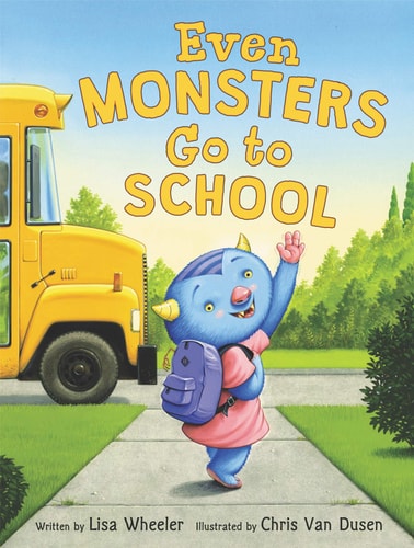 Even Monsters Go to School — Lisa Wheeler