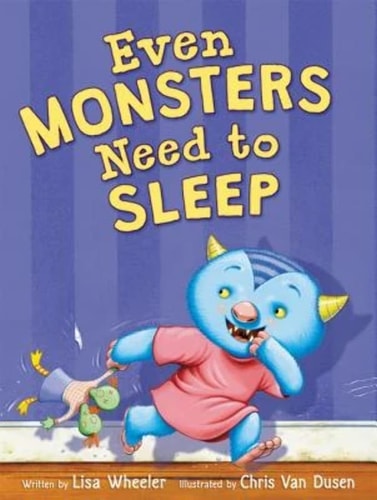 Even Monsters Need to Sleep — Lisa Wheeler