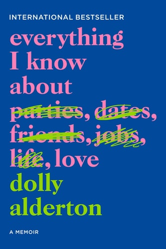 Everything I Know about Love A Memoir — Dolly Alderton