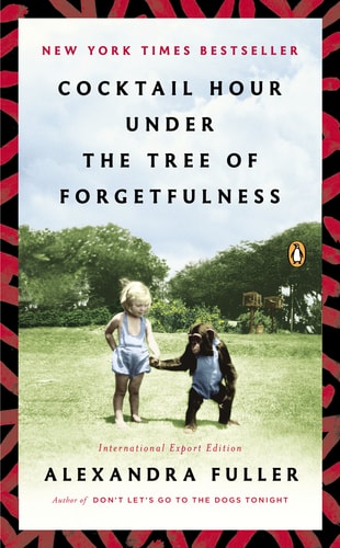 Exp Cocktail Hour Under the Tree of Forgetfulness — Alexandra Fuller
