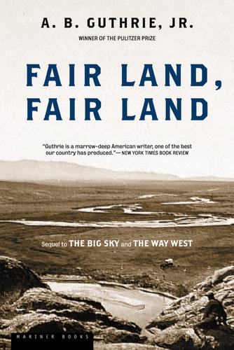 Fair Land, Fair Land — A. B. Guthrie, Jr.