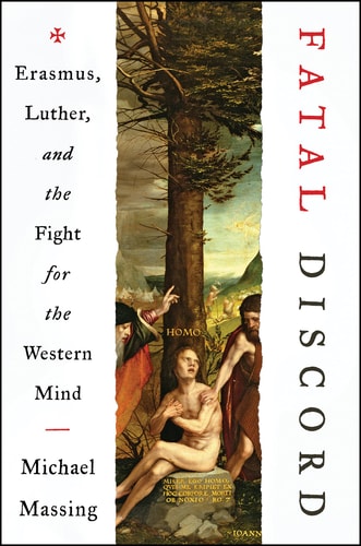 Fatal Discord Erasmus, Luther, and the Fight for the Western Mind — Michael Massing